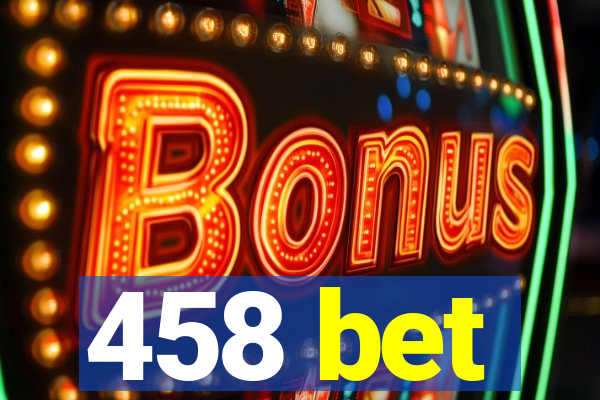 458 bet